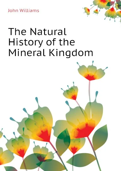 Обложка книги The Natural History of the Mineral Kingdom, John Williams