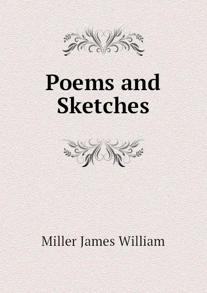 Обложка книги Poems and Sketches, Miller James William