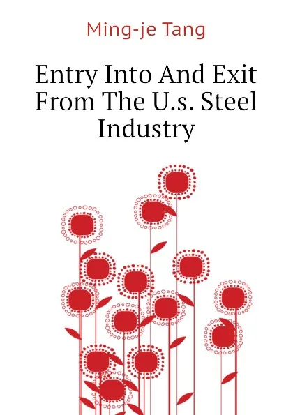 Обложка книги Entry Into And Exit From The U.s. Steel Industry, Ming-je Tang