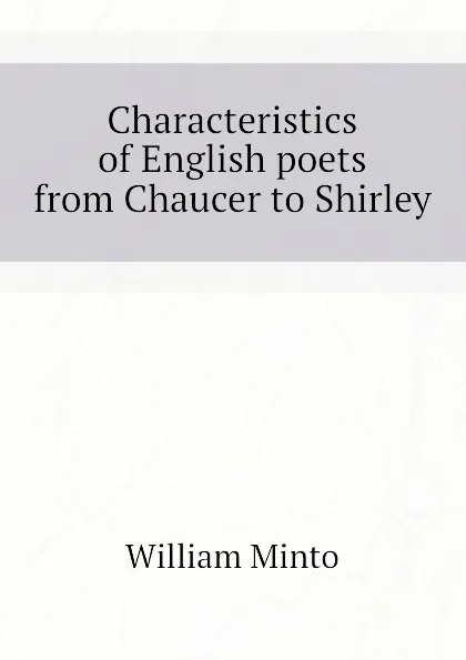 Обложка книги Characteristics of English poets from Chaucer to Shirley, Minto William