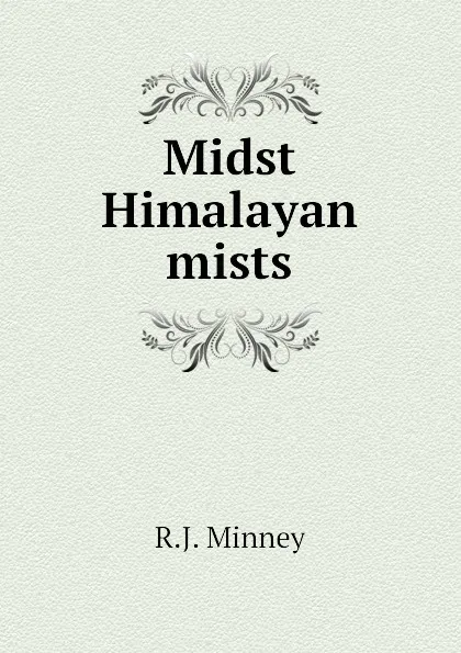 Обложка книги Midst Himalayan mists, R.J. Minney