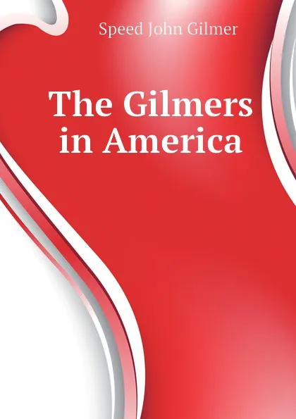 Обложка книги The Gilmers in America, Speed John Gilmer