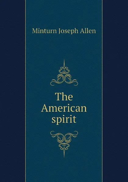 Обложка книги The American spirit, Minturn Joseph Allen