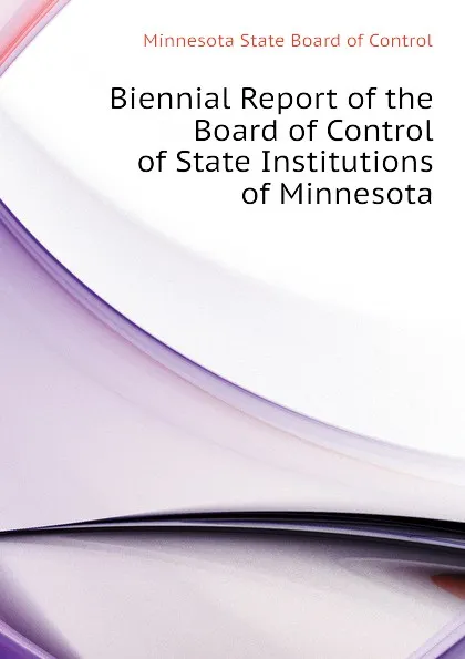 Обложка книги Biennial Report of the Board of Control of State Institutions of Minnesota, Minnesota State Board of Control