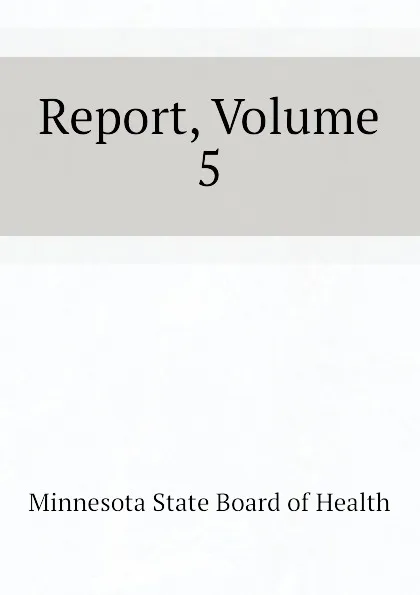 Обложка книги Report, Volume 5, Minnesota State Board of Health