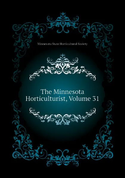 Обложка книги The Minnesota Horticulturist, Volume 31, Minnesota State Horticultural Society