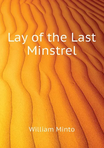 Обложка книги Lay of the Last Minstrel, Minto William