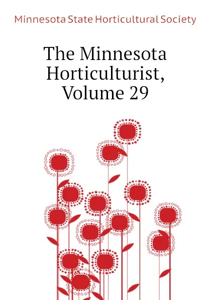 Обложка книги The Minnesota Horticulturist, Volume 29, Minnesota State Horticultural Society