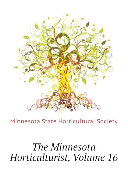 Обложка книги The Minnesota Horticulturist, Volume 16, Minnesota State Horticultural Society