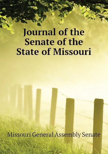 Обложка книги Journal of the Senate of the State of Missouri, Missouri General Assembly Senate