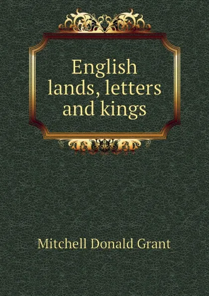 Обложка книги English lands, letters and kings, Mitchell Donald Grant