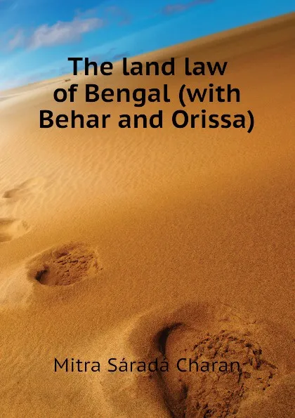 Обложка книги The land law of Bengal (with Behar and Orissa), Mitra Sáradá Charan