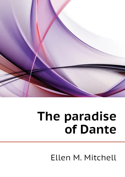 Обложка книги The paradise of Dante, Ellen M. Mitchell