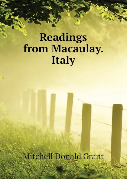 Обложка книги Readings from Macaulay. Italy, Mitchell Donald Grant