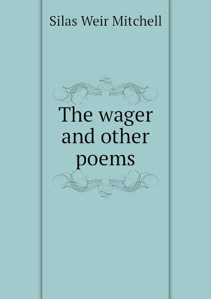 Обложка книги The wager and other poems, Mitchell S. Weir