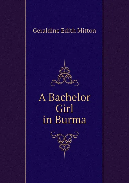 Обложка книги A Bachelor Girl in Burma, G.E. Mitton