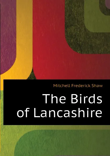 Обложка книги The Birds of Lancashire, Mitchell Frederick Shaw