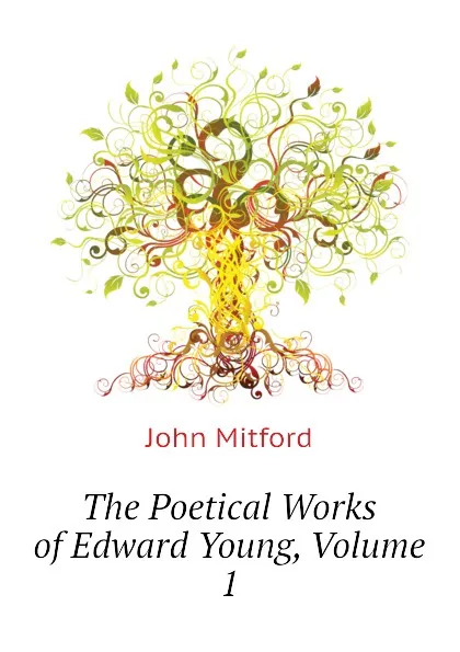 Обложка книги The Poetical Works of Edward Young, Volume 1, Mitford John