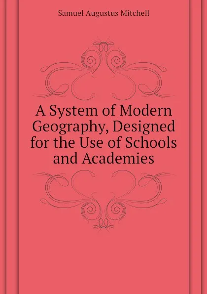 Обложка книги A System of Modern Geography, Designed for the Use of Schools and Academies, S. Augustus Mitchell