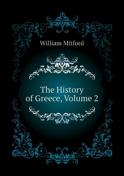 Обложка книги The History of Greece, Volume 2, Mitford William