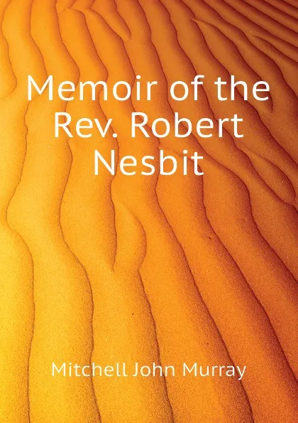 Обложка книги Memoir of the Rev. Robert Nesbit, Mitchell John Murray