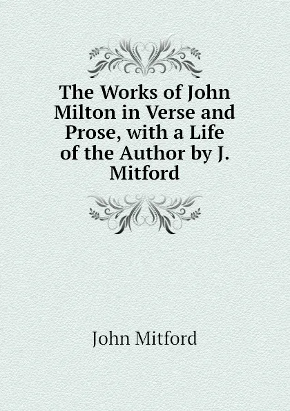 Обложка книги The Works of John Milton in Verse and Prose, with a Life of the Author by J. Mitford, Mitford John