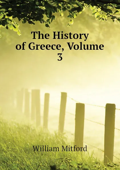 Обложка книги The History of Greece, Volume 3, Mitford William