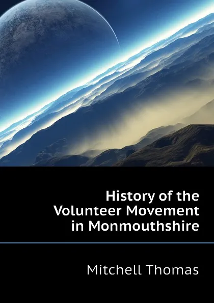 Обложка книги History of the Volunteer Movement in Monmouthshire, Mitchell Thomas