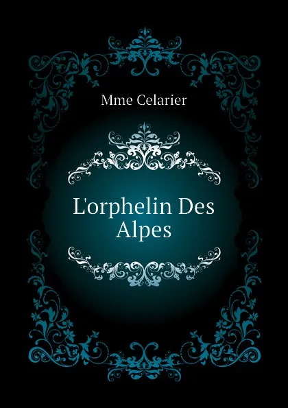 Обложка книги L.orphelin Des Alpes, Mme Celarier