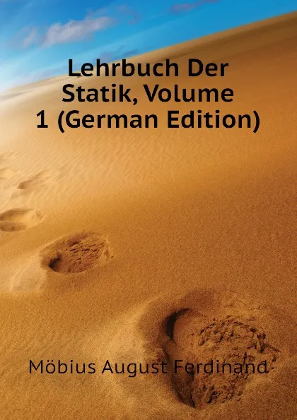 Обложка книги Lehrbuch Der Statik, Volume 1 (German Edition), Möbius August Ferdinand