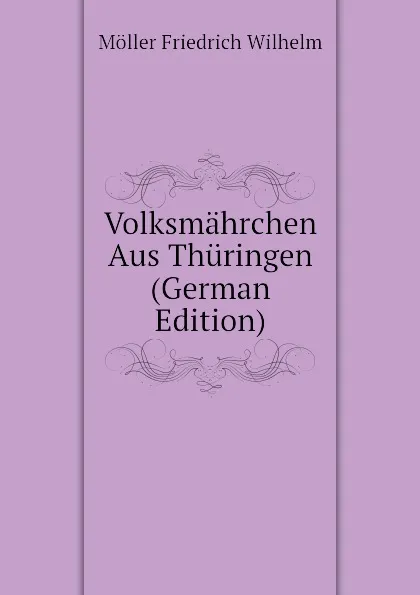 Обложка книги Volksmahrchen Aus Thuringen (German Edition), Möller Friedrich Wilhelm