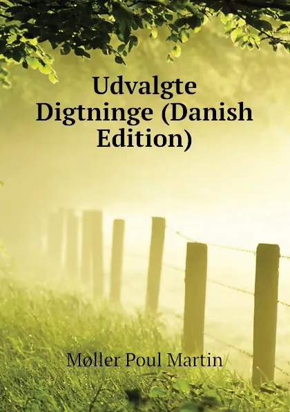 Обложка книги Udvalgte Digtninge (Danish Edition), Møller Poul Martin