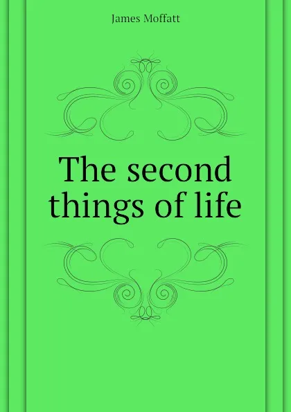 Обложка книги The second things of life, James Moffatt