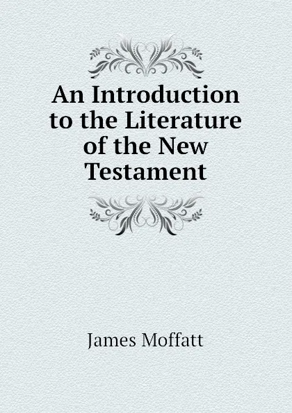 Обложка книги An Introduction to the Literature of the New Testament, James Moffatt