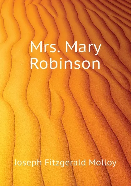 Обложка книги Mrs. Mary Robinson, J. Fitzgerald Molloy