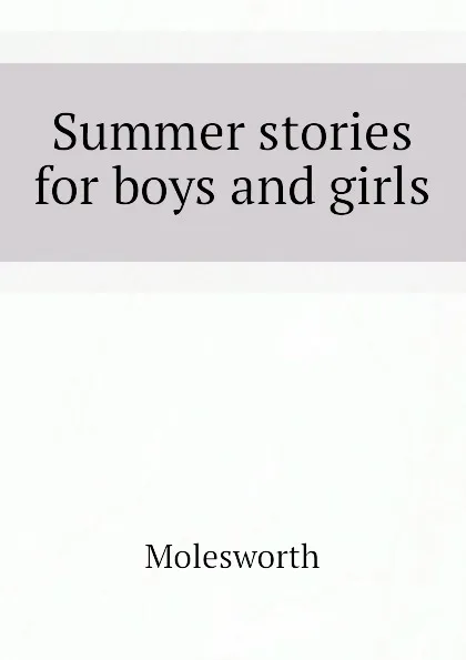 Обложка книги Summer stories for boys and girls, Molesworth