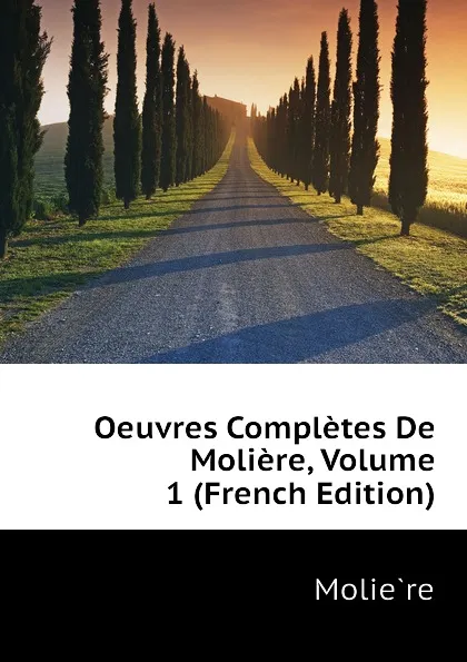 Обложка книги Oeuvres Completes De Moliere, Volume 1 (French Edition), Molière