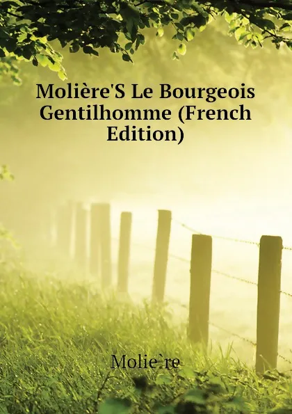 Обложка книги Moliere.S Le Bourgeois Gentilhomme (French Edition), Molière