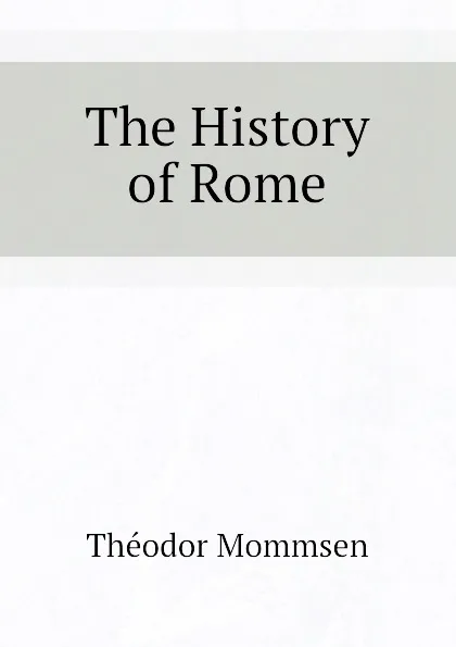 Обложка книги The History of Rome, Théodor Mommsen