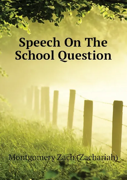 Обложка книги Speech On The School Question, Montgomery Zach (Zachariah)