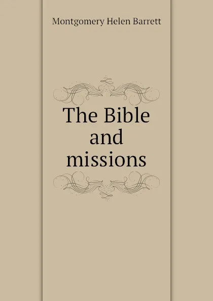 Обложка книги The Bible and missions, Montgomery Helen Barrett