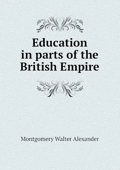 Обложка книги Education in parts of the British Empire, Montgomery Walter Alexander