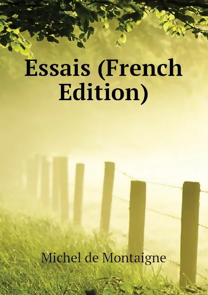 Обложка книги Essais (French Edition), Montaigne Michel de