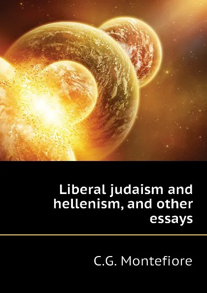 Обложка книги Liberal judaism and hellenism, and other essays, C.G. Montefiore