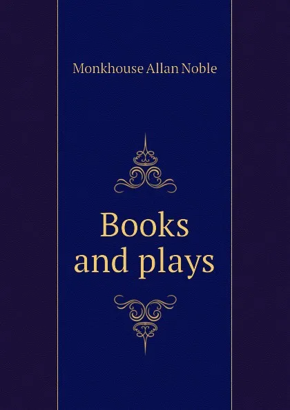 Обложка книги Books and plays, Monkhouse Allan Noble