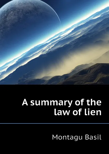 Обложка книги A summary of the law of lien, Montagu Basil