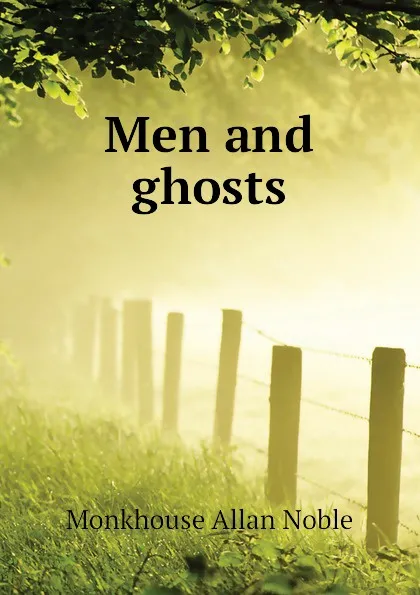 Обложка книги Men and ghosts, Monkhouse Allan Noble