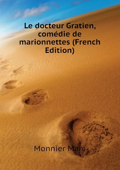 Обложка книги Le docteur Gratien, comedie de marionnettes (French Edition), Monnier Marc