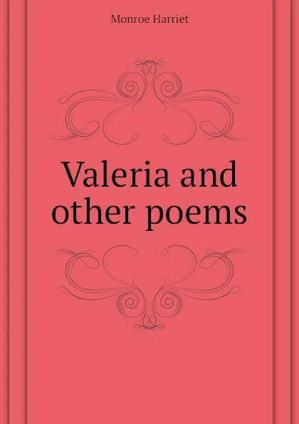 Обложка книги Valeria and other poems, Monroe Harriet