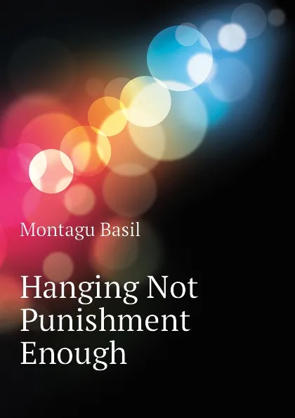 Обложка книги Hanging Not Punishment Enough, Montagu Basil